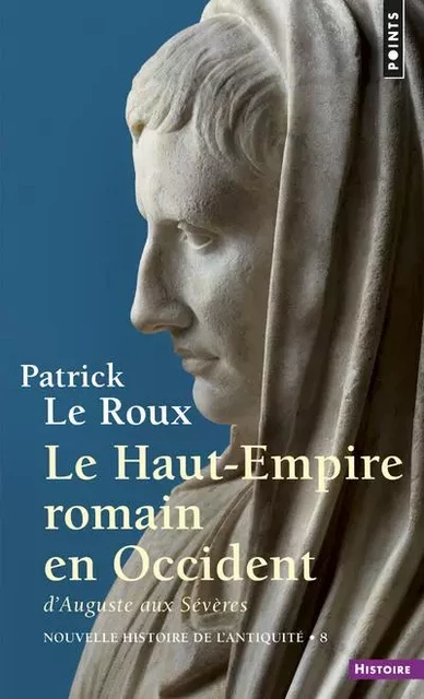 Le Haut-Empire romain en Occident, tome 8   (Nouvelle Histoire de l'Antiquité - 8) - Patrick Le Roux - POINTS EDITIONS