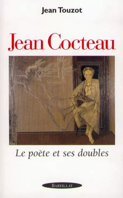 Jean Cocteau - Le poète et ses doubles - Jean Touzot - Bartillat