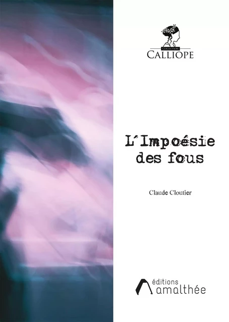 L'Impoésie des fous - Claude Cloutier - AMALTHEE