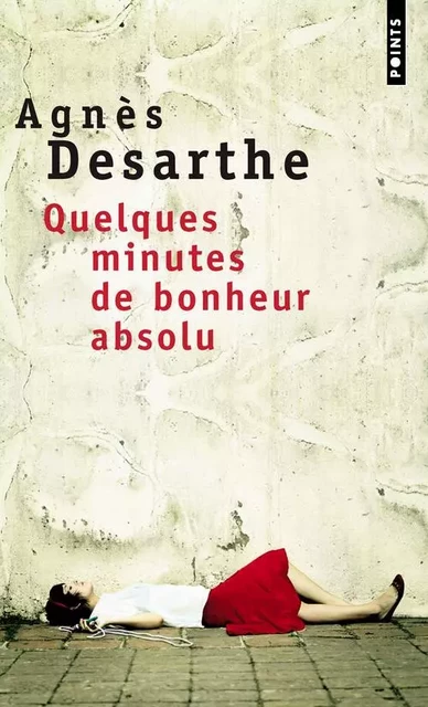 Quelques minutes de bonheur absolu - Agnès Desarthe - POINTS EDITIONS