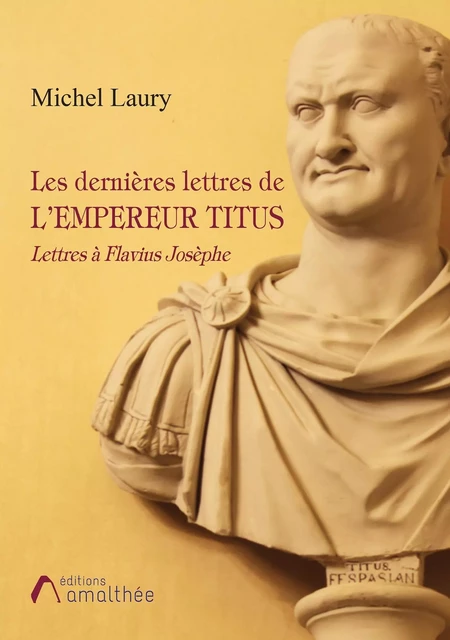 Les dernières lettres de l'Empereur Titus - Michel LAURY - AMALTHEE