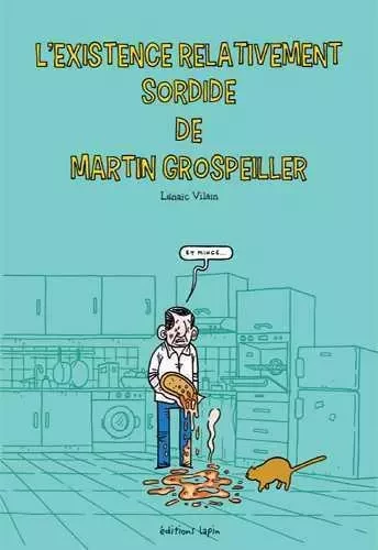 Existence relativement sordide de Martin Grospeiller (L’) - Lénaïc Vilain - LAPIN