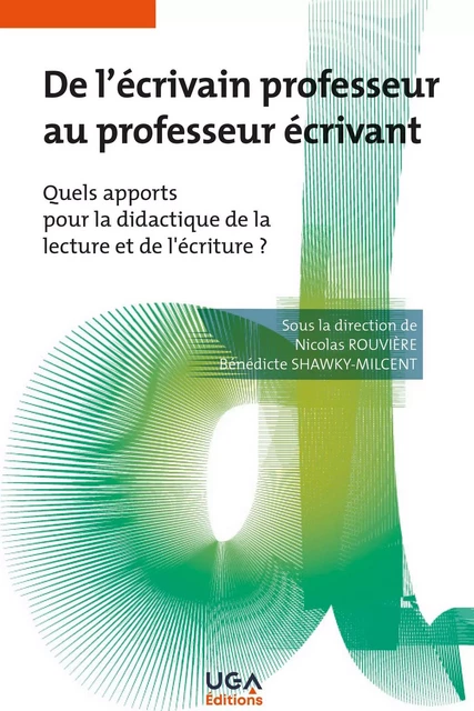 De l'écrivain professeur au professeur écrivant - Nicolas Rouvière, Bénédicte Shawky-Milcent - UGA EDITIONS