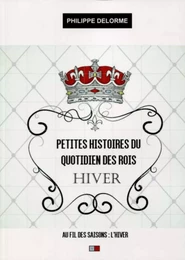 Petites histoires du quotidien des rois : hiver