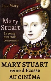 Mary Stuart - La reine aux trois couronnes