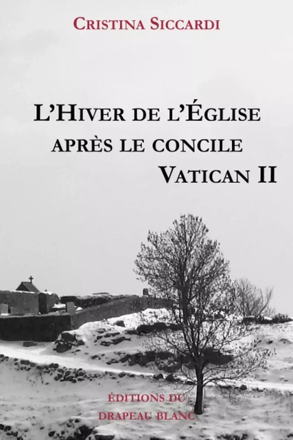 L'Hiver de l'Église après le concile Vatican II - Cristina Siccardi,  Lacvivier Philippe de (trad) - DRAPEAU BLANC