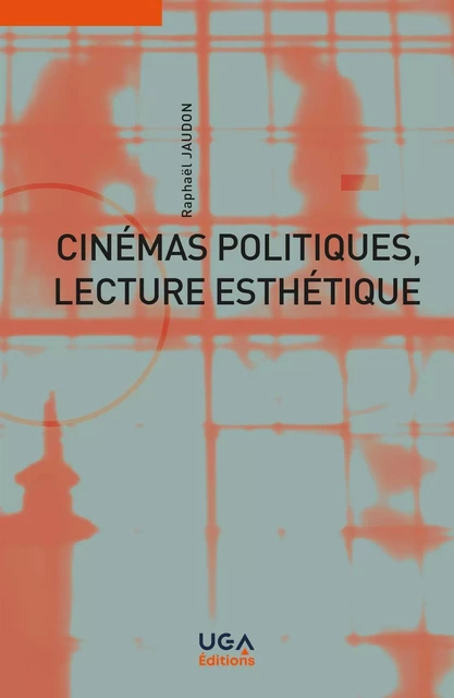 Cinémas politiques, lecture esthétique - Raphaël Jaudon - UGA EDITIONS