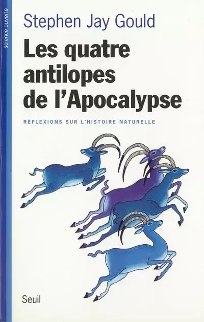 Les Quatre Antilopes de l'Apocalypse. Réflexions sur l'histoire naturelle - Stephen Jay Gould - LE SEUIL EDITIONS