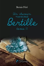 Un chemin nommé Bertille - Tome II