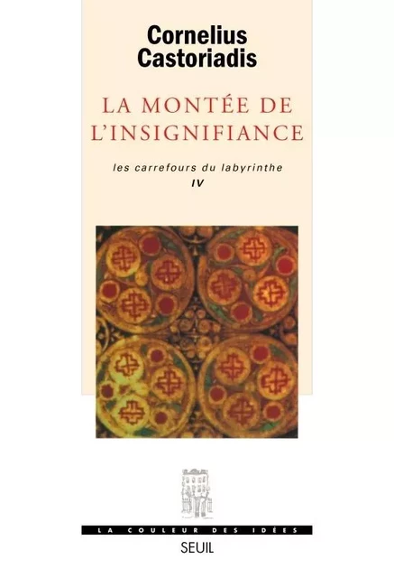 La Montée de l'insignifiance, Les Carrefours du labyrinthe - Cornelius Castoriadis - LE SEUIL EDITIONS