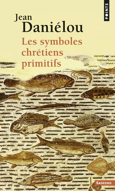 Points Sagesses Les Symboles chrétiens primitifs -  DANIELOU JEAN - POINTS EDITIONS