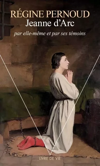 Jeanne d'Arc par elle-même et par ses témoins - Régine Pernoud - POINTS EDITIONS