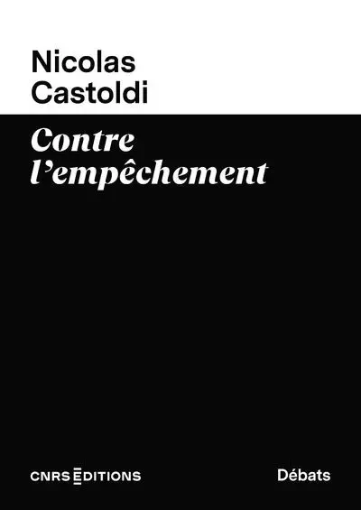 Contre l'empêchement - Nicolas Castoldi - CNRS editions