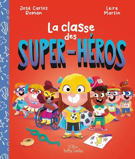 La classe des super-héros - José Carlos Román, Leire Martin - PETITS GENIES