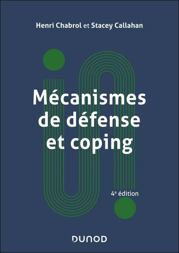 Mécanismes de défense et coping - 4e éd. - Henri Chabrol, Stacey Callahan - DUNOD