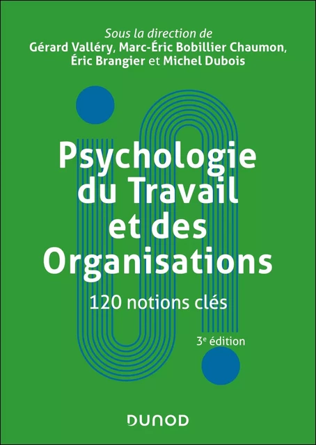 Psychologie du Travail et des Organisations : 120 notions clés - 3e éd. - Gérard Valléry, Marc-Eric Bobillier Chaumon, Eric Brangier, Michel Dubois - DUNOD