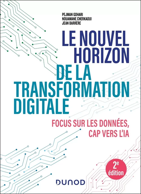 Le nouvel horizon de la transformation digitale - 2e éd. - Jean Barrère, Nouamane Cherkaoui, Pejman Gohari - DUNOD