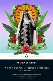 Pedro Lemebel A Last Supper of Queer Apostles : Selected Essays /anglais