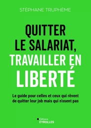 Quitter le salariat, travailler en liberté