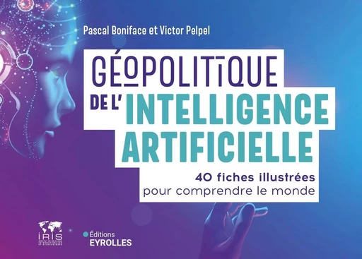 Géopolitique de l'intelligence artificielle - Pascal Boniface, Victor Pelpel - EYROLLES