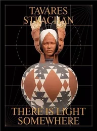 Tavares Strachan There is Light Somewhere /anglais