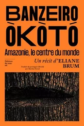 Banzeiro Òkòtó - L'Amazonie, le centre du monde