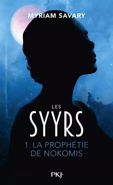 Les Syyrs - Tome 1 La Prophétie de Nokomis - Myriam Savary - Univers Poche