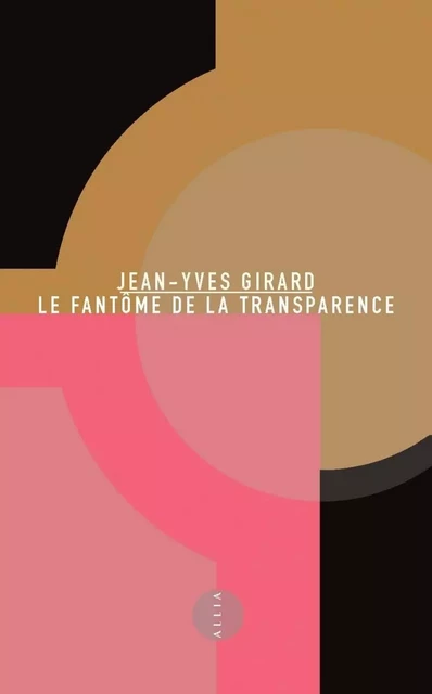 LE FANTOME DE LA TRANSPARENCE - Jean-Yves GIRARD - ALLIA