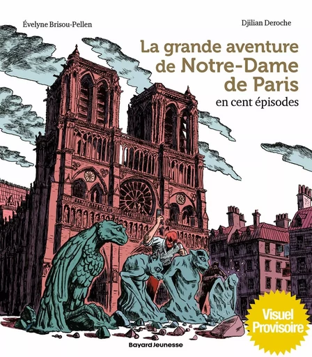 La grande aventure de Notre-Dame de Paris en cent épisodes - Évelyne BRISOU-PELLEN - BAYARD JEUNESSE