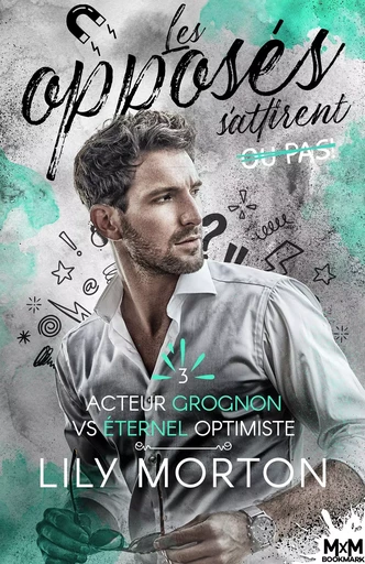 Acteur grognon vs Éternel optimiste - Lily Morton - MXM BOOKMARK