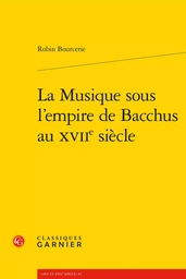 La Musique sous l'empire de Bacchus au XVIIe siècle