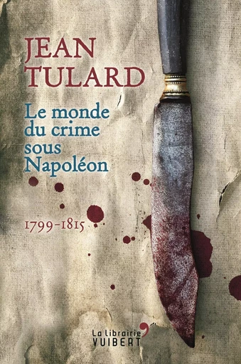 Le Monde du crime sous Napoléon - Jean Tulard - VUIBERT