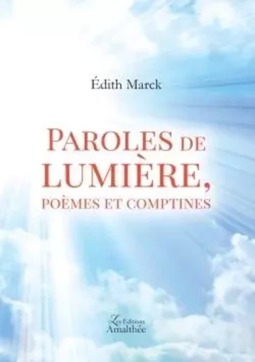 Paroles de lumière, poèmes et comptines - Édith MARCK - AMALTHEE