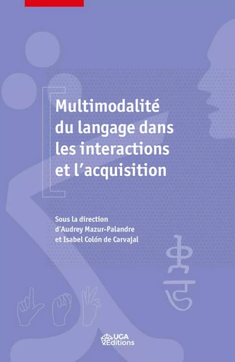 Multimodalité du langage dans les interactions et l'acquisition - Audrey Mazur-Palandre, Isabel Colón de Carvajal - UGA EDITIONS