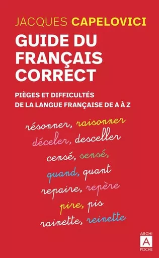 Guide du français correct - Pièges et difficultés de la langue française de A à Z - Jacques Capelovici - L'Archipel