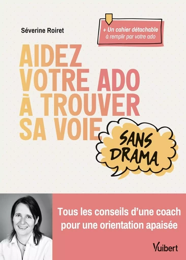 Aidez votre ado à trouver sa voie sans drama - Séverine Roiret - VUIBERT