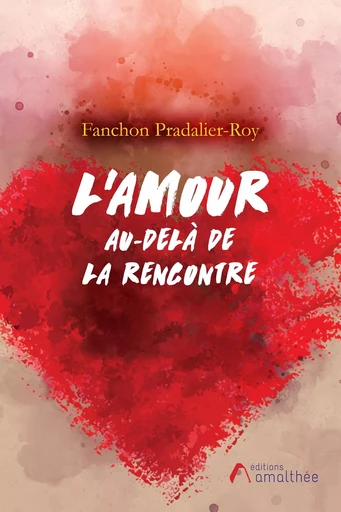 L'amour au-delà de la rencontre - Fanchon Pradalier-Roy - AMALTHEE