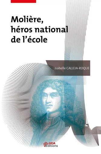 Molière, héros national de l'école - Isabelle Calleja-Roque - UGA EDITIONS