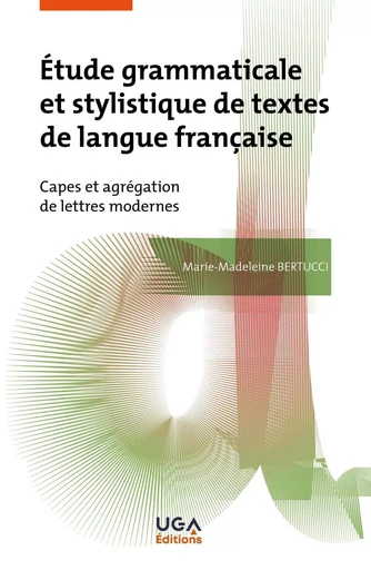 Étude grammaticale et stylistique de textes de langue française - Marie-Madeleine Bertucci - UGA EDITIONS