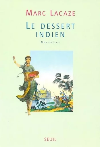 Le Dessert indien - Marc Lacaze - LE SEUIL EDITIONS