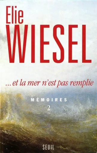 Et la mer n'est pas remplie. Mémoires (2) - Elie Wiesel - LE SEUIL EDITIONS