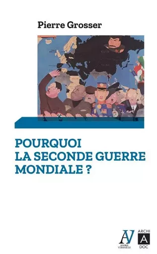 Pourquoi la Seconde Guerre mondiale ? - Pierre Grosser - L'Archipel