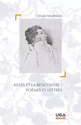 Keats et la rencontre : poèmes et lettres - Oriane Monthéard - UGA EDITIONS