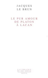 Le Pur Amour. De Platon à Lacan