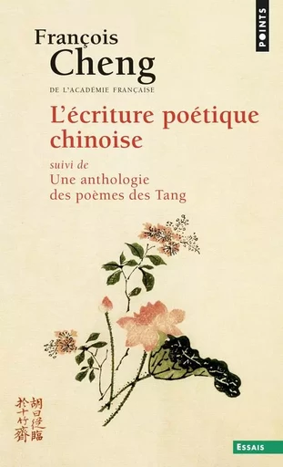 Points Essais L'Ecriture poétique chinoise - François Cheng - POINTS EDITIONS