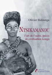 Ntsikamanou, l'art de l'autre : précis de civilisation kongo