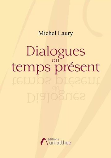 Dialogues du temps présent - Michel LAURY - AMALTHEE