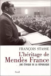 L'Héritage de Mendès France. Une éthique de la République