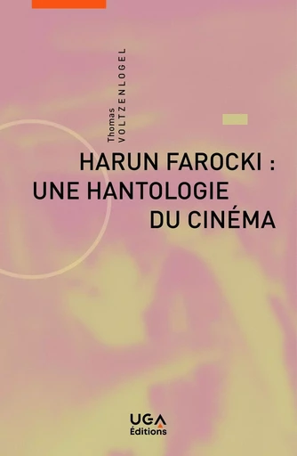 Harun Farocki : une hantologie du cinéma - Thomas Voltzenlogel - UGA EDITIONS