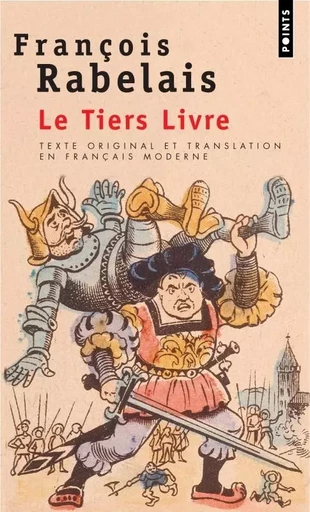 Le Tiers Livre (texte original et translation en français moderne) - François Rabelais - POINTS EDITIONS